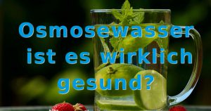 Osmosewasser ist es wirklich gesund?